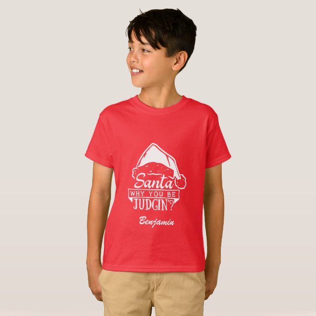 Funny Custom Santa Why You Be Judgin? T-Shirt (Front Full)