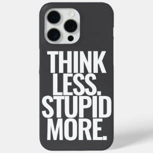 Funny Custom Text Think Less Stupid More Black iPhone 15 Pro Max Case