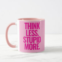 Funny Custom Text Think Less Stupid More Pink