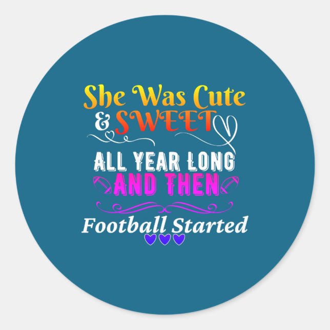 Funny Cute And Sweet Then Football Started  Classic Round Sticker (Front)