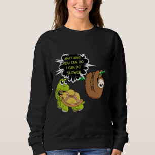 Funny Cute Anything You Can Do I Can Do Slower Slo Sweatshirt