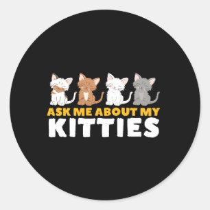 Funny Cute Cat Lover Humor Ask Me About My Kitties Classic Round Sticker