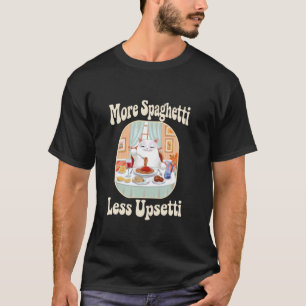 Funny Cute Cat Saying More Spaghetti Less Upsetti  T-Shirt