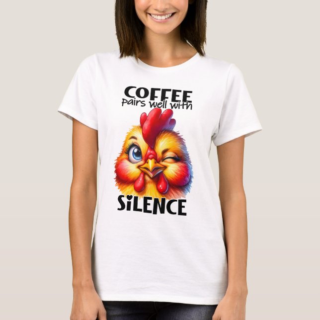 Funny Cute Chicken Witty Coffee Quote and Sayings T-Shirt (Front)