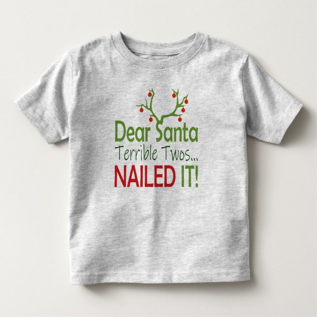 Funny Cute Dear Santa Terrible Twos Nailed it! Toddler T-Shirt (Front)