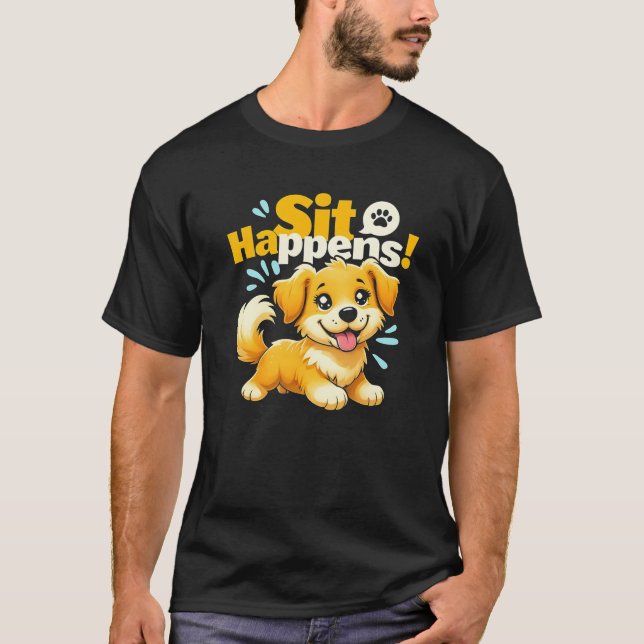 Funny Cute Dog "Sit Happens!" T-Shirt (Front)