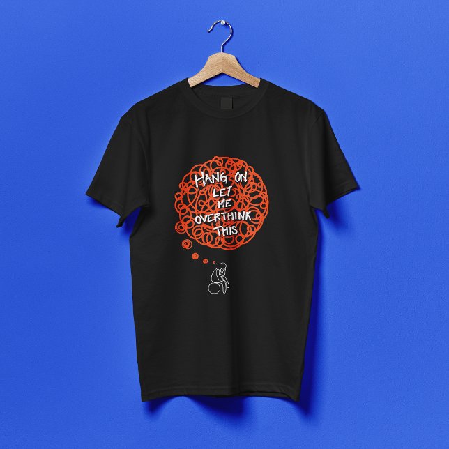 Funny Cute Hang On Let Me Overthink This T-Shirt (Creator Uploaded)