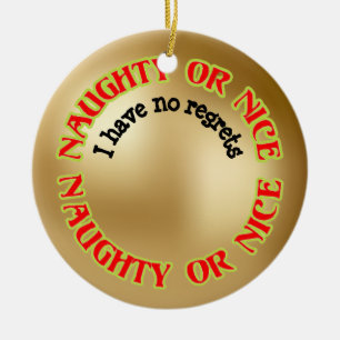 Funny Cute Humorous Naughty Nice No Regrets Ceramic Ornament