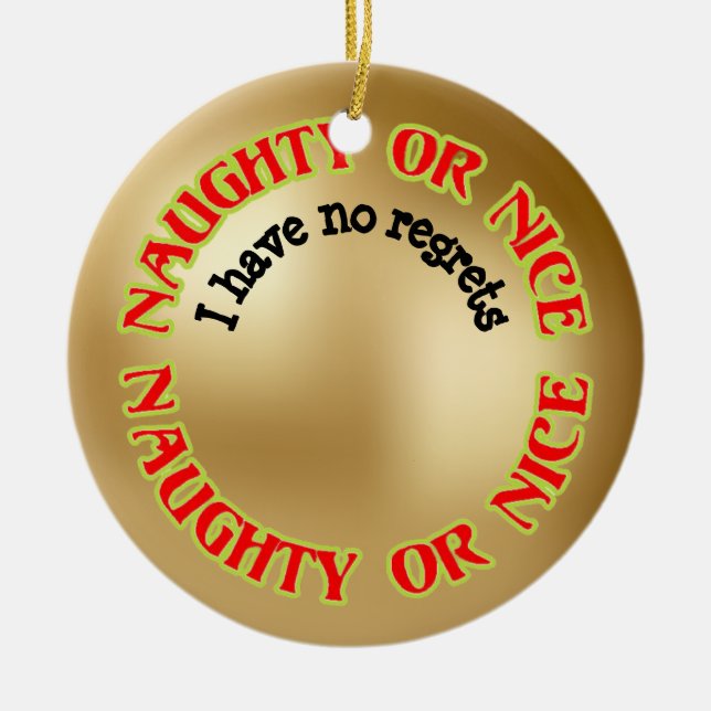 Funny Cute Humourous Naughty Nice No Regrets Ceramic Ornament (Front)
