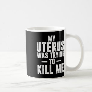 Funny Cute Hysterectomy My Uterus Was Trying To Ki Coffee Mug
