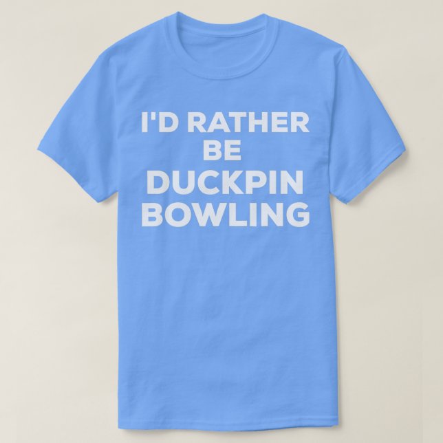 Funny Cute Id Rather Be Duckpin Bowling T T-Shirt (Design Front)