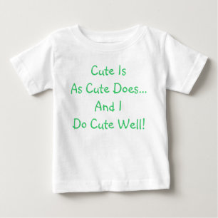 Funny Cute Is As Cute Does Baby T-Shirt