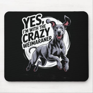 Funny Cute Pet Dog Breed With The Crazy Weimaraner Mouse Pad