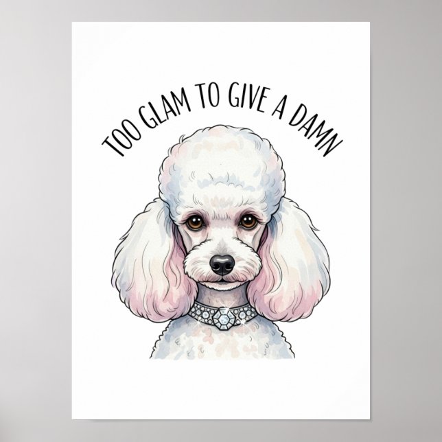 Funny Cute Poodle Too Glam Quote Poster (Front)
