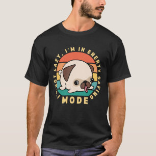 Funny Cute Pug Dog Quote Lazy T-Shirt
