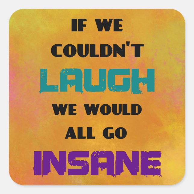 Funny Cute Quote on Laughter and Insanity Square Sticker (Front)