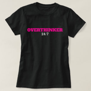 FUNNY CUTE SIMPLE STYLISH MODERN OVERTHINKER 24/7 T-Shirt