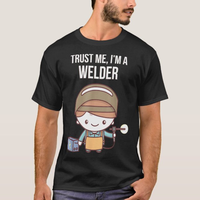 Funny Cute Trust Me, I'm A Welder T-Shirt (Front)