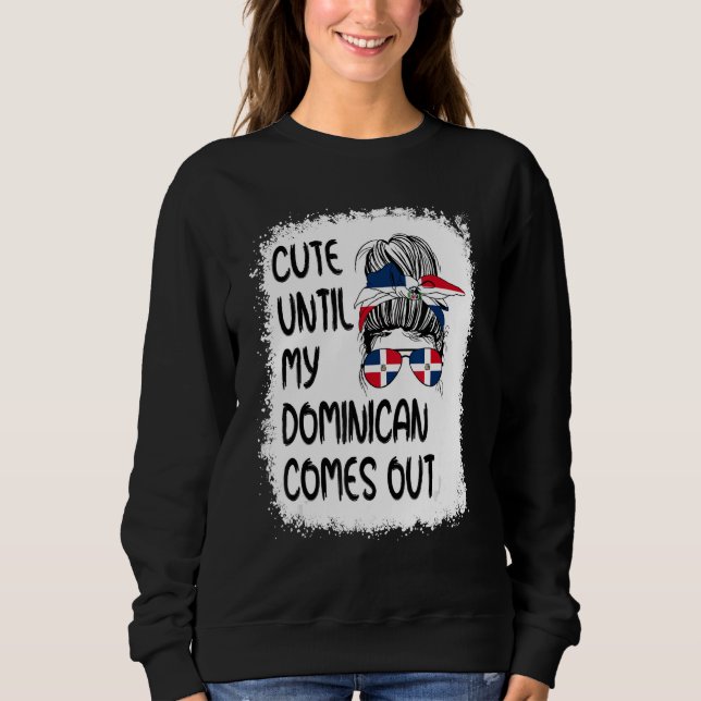 Funny Cute Until My Dominican Comes Out Sweatshirt (Front)