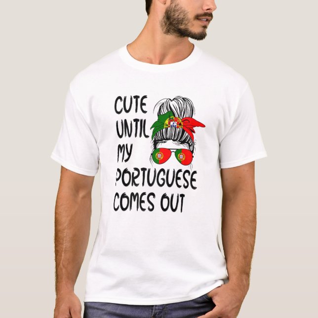 Funny Cute Until My Portuguese Comes Out T-Shirt (Front)