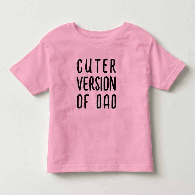  Funny Cuter Version of Dad | Kids Toddler Slogan Toddler T-Shirt (Front)