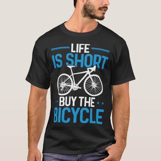 Funny Cycling Bike Life Is Short Buy The Bicycle T-Shirt (Front)