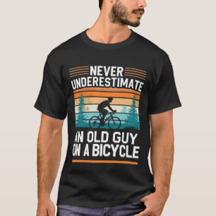 Funny Cycling Quote:Never Underestimate An Old Guy T-Shirt