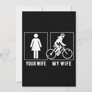 FUNNY CYCLING - YOUR WIFE - MY WIFE CYCLIST INVITATION