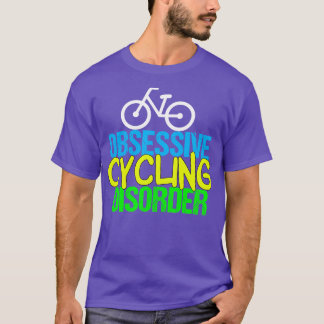 Funny Cyclist Obsessive Cycling Disorder T-Shirt