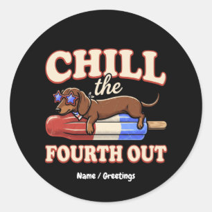 Funny Dachshund 4th of July Chill The Fourth Out  Classic Round Sticker