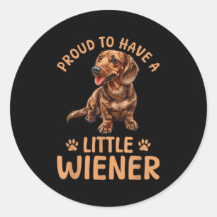 Funny Dachshund Doxie Wiener Animal Proud To Have  Classic Round Sticker
