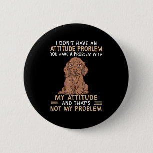 Funny Dachshund I Don't Have An Attitude Problem 6 Cm Round Badge