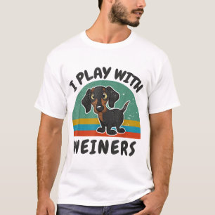 Funny Dachshund I Play With Weiners for Doxie Dog T-Shirt