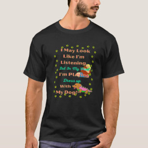 FUNNY DACHSHUND PET WIENER DOG I MAY LOOK LIKE I'm T-Shirt