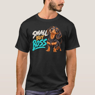 Funny Dachshund Small But Boss Dog Lover Design T-Shirt