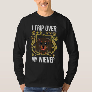 Funny Dachshund Weiner I Trip Over My Wiener T-Shirt