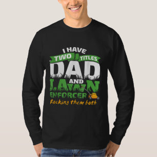 Funny Dad and Lawn Enforcer Mowing Men Joke T-Shirt