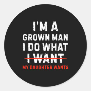 Funny dad father a grown man do what daughter classic round sticker