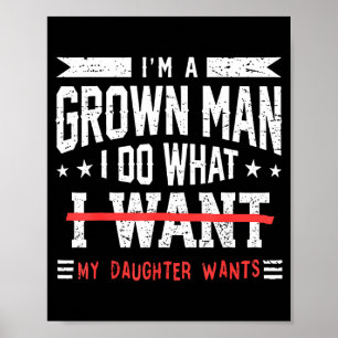 Funny dad father a grown man do what daughter poster