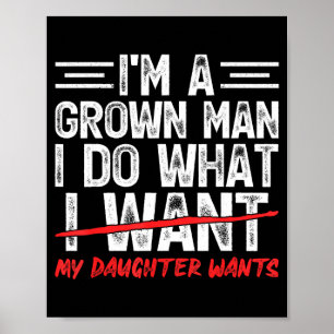 Funny dad father a grown man do what daughter poster