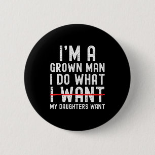 Funny Dad Father I'm A Grown Man I Do What My Daug 6 Cm Round Badge