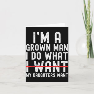 Funny Dad Father I'm A Grown Man I Do What My Daug Card
