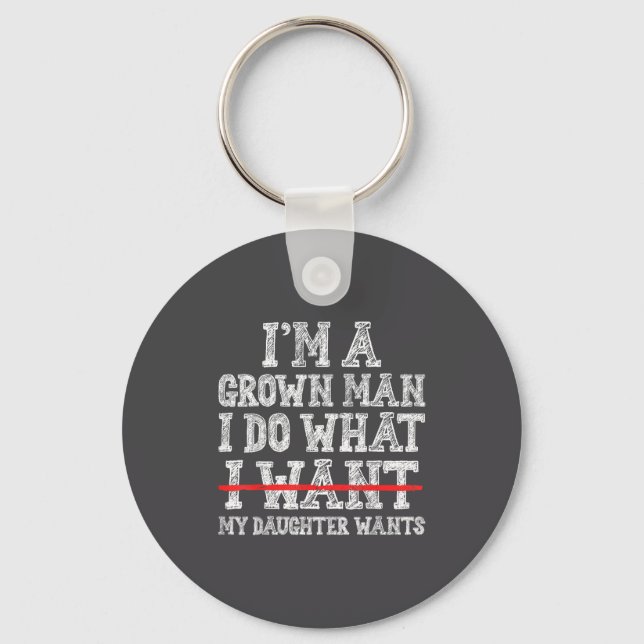 Funny Dad Father I'm A Grown Man I Do What My Daug Key Ring (Front)