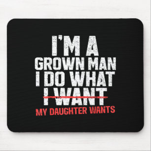 Funny Dad Father I'm A Grown Man I Do What My Daug Mouse Pad