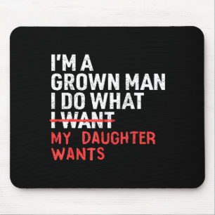 Funny Dad Father I'm A Grown Man I Do What My Daug Mouse Pad