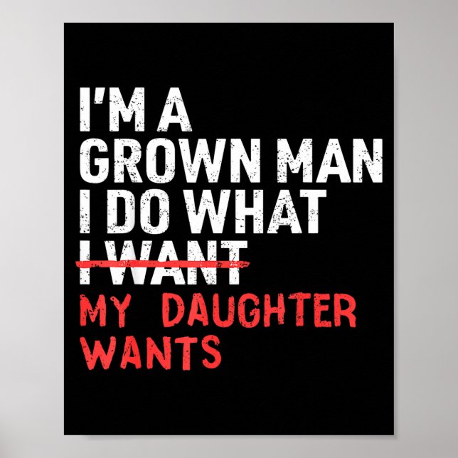 Funny Dad Father I'm A Grown Man I Do What My Daug Poster (Front)
