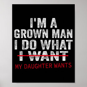 Funny Dad Father I'm A Grown Man I Do What My Daug Poster
