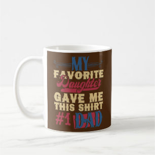 Funny Dad Gift My Favourite Daughter Gave Me This Coffee Mug