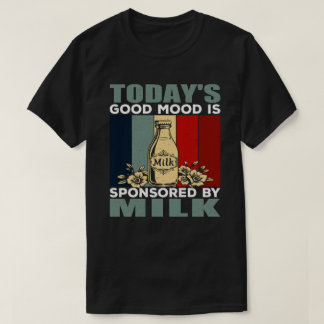 Funny Dad Good Mood Sponsored By Milk T-Shirt