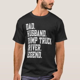 funny Dad Husband Dump Truck Driver Legend T Shirt